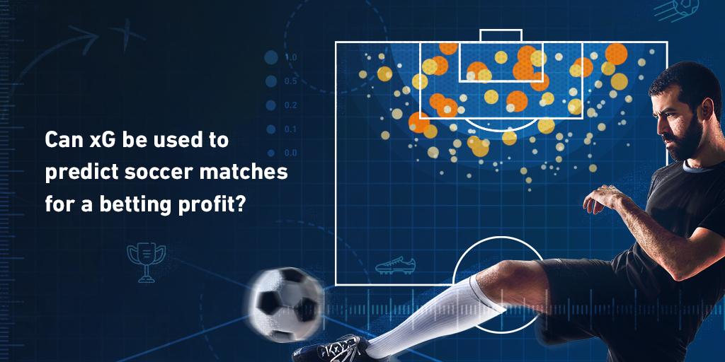 Ci si può basare sugli xG per i pronostici delle partite di calcio in modo da ricavare un profitto dalle scommesse?